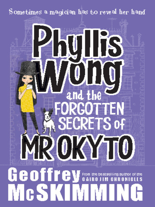 Title details for Phyllis Wong and the Forgotten Secrets of Mr Okyto by Geoffrey McSkimming - Available